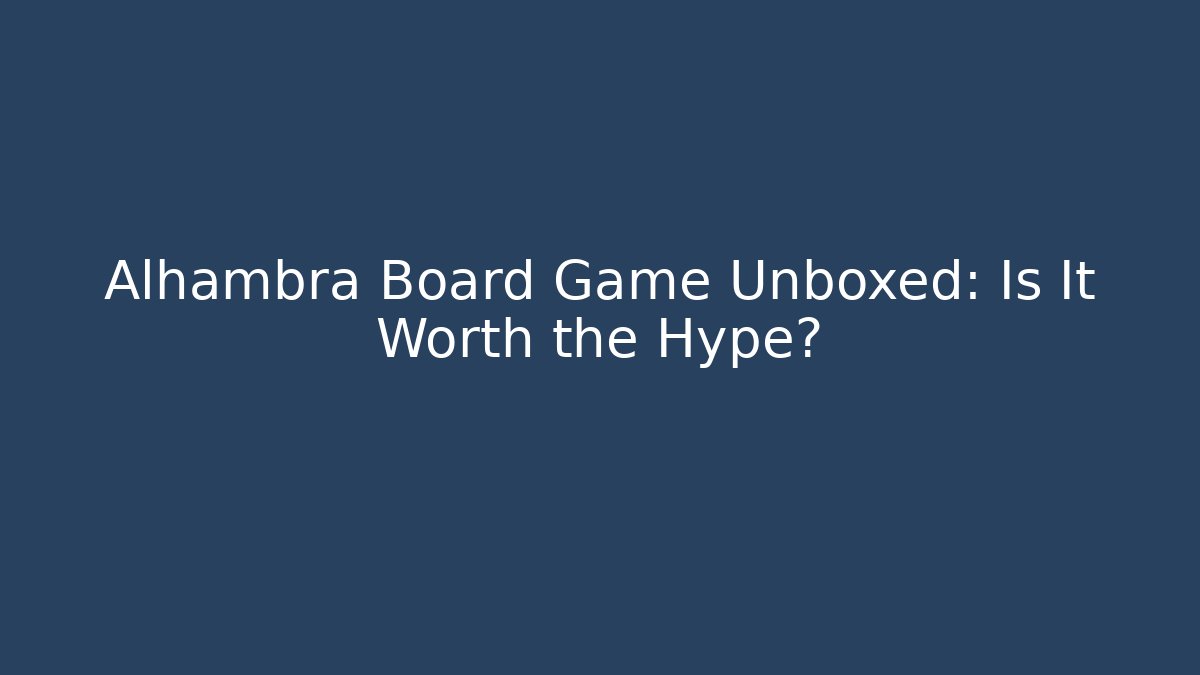 Alhambra Board Game Unboxed: Is It Worth the Hype?