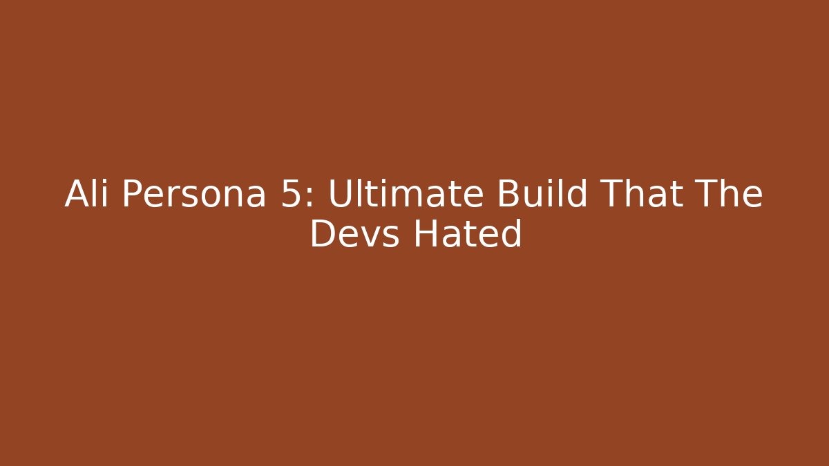 Ali Persona 5: Ultimate Build That The Devs Hated