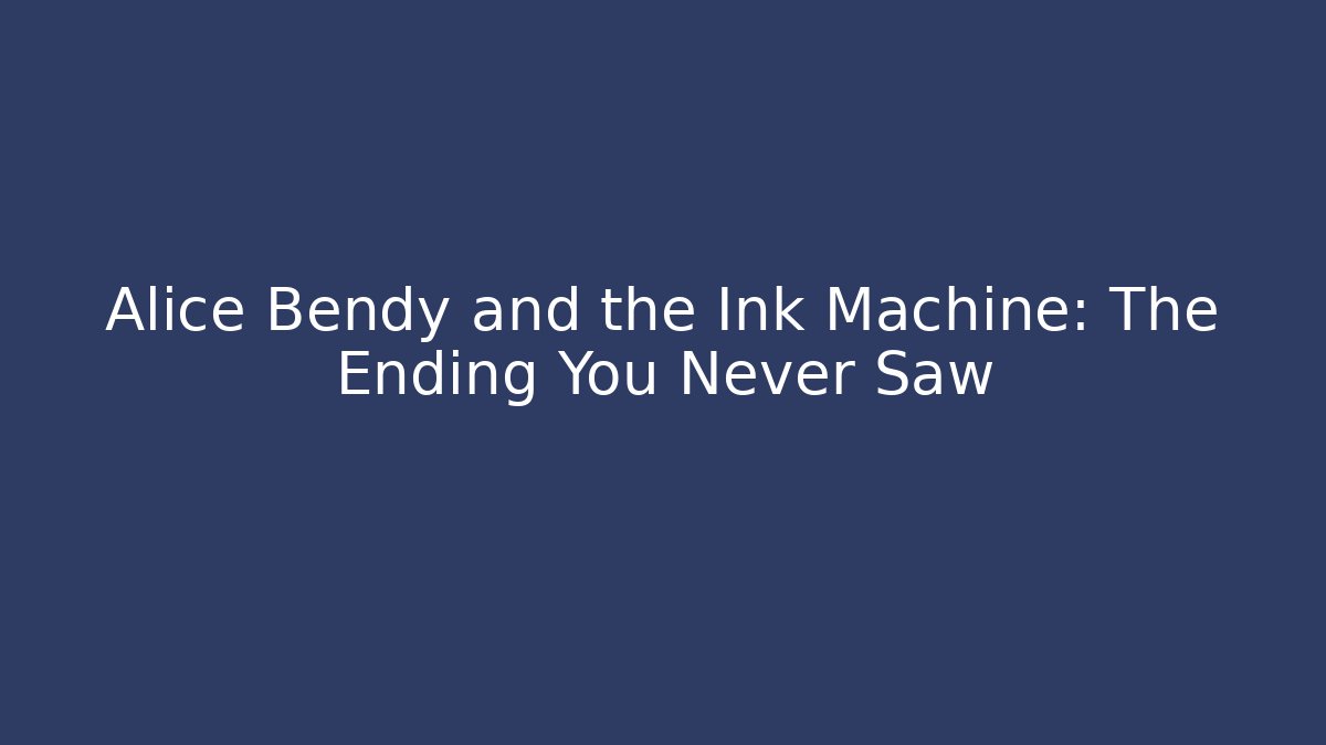 Alice Bendy and the Ink Machine: The Ending You Never Saw