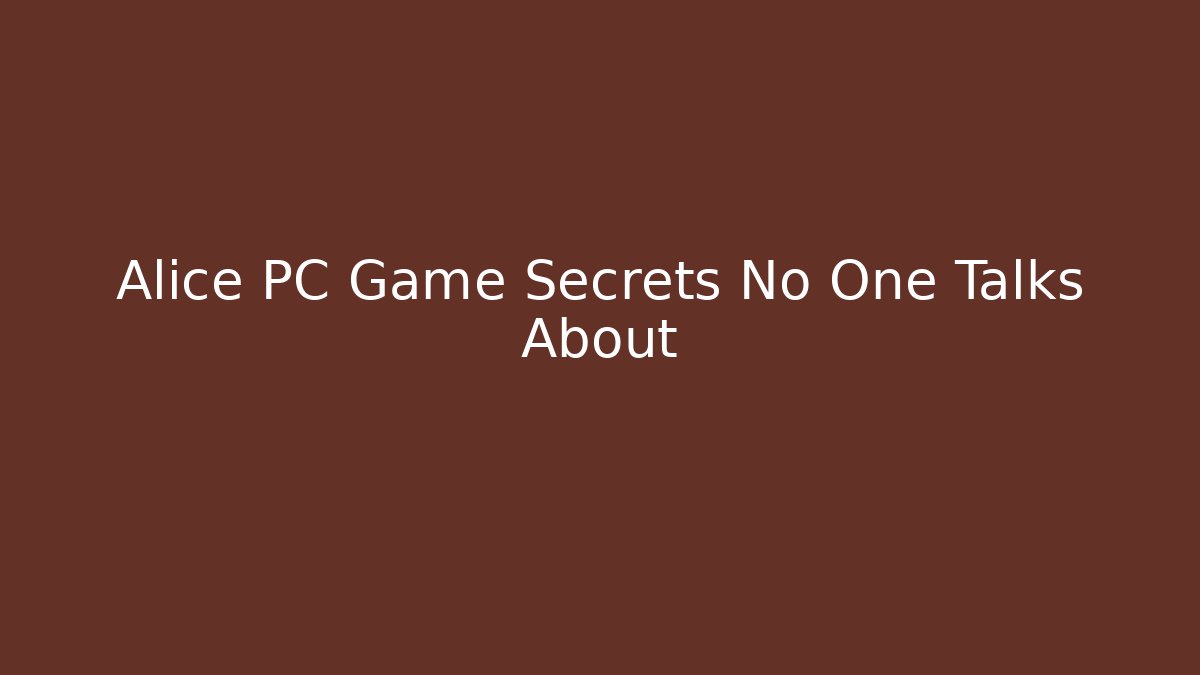 Alice PC Game Secrets No One Talks About