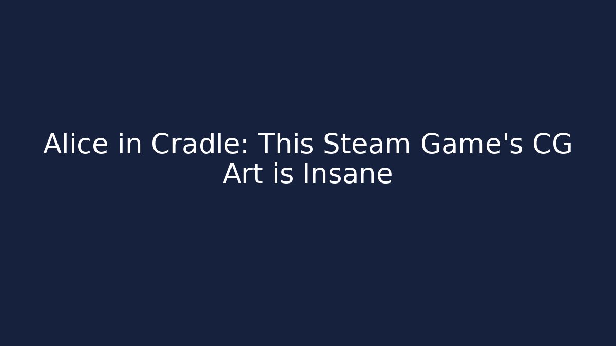 Alice in Cradle: This Steam Game's CG Art is Insane