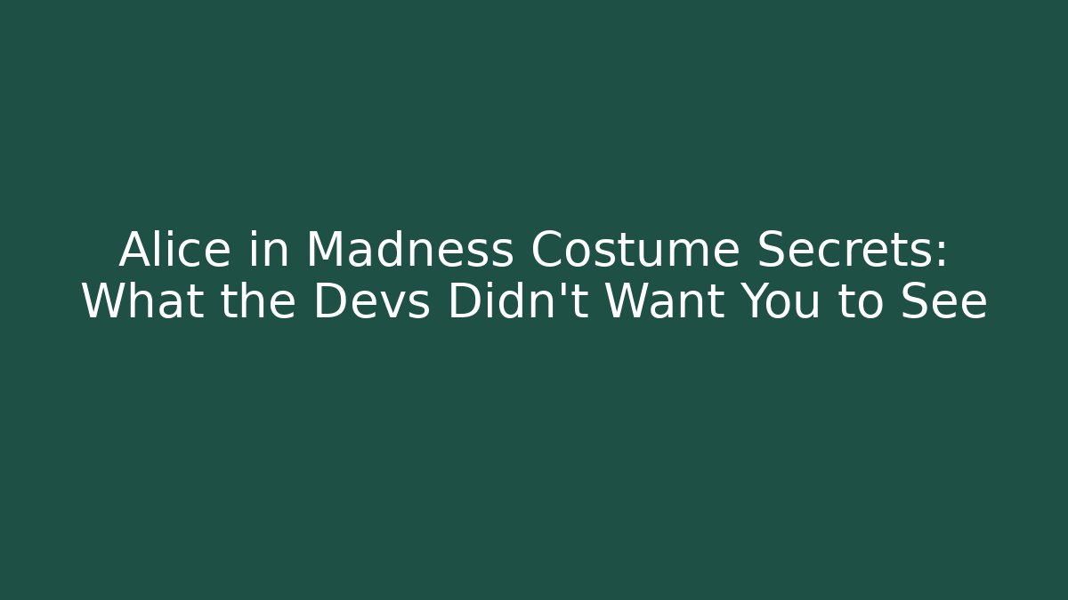 Alice in Madness Costume Secrets: What the Devs Didn't Want You to See