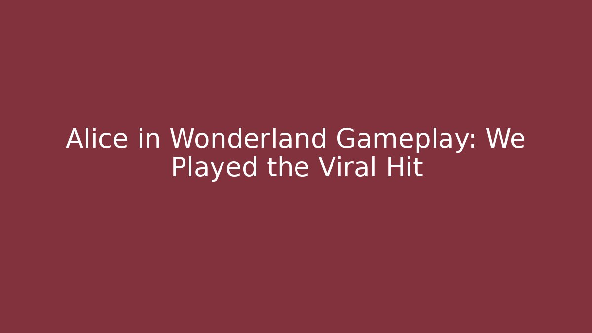 Alice in Wonderland Gameplay: We Played the Viral Hit