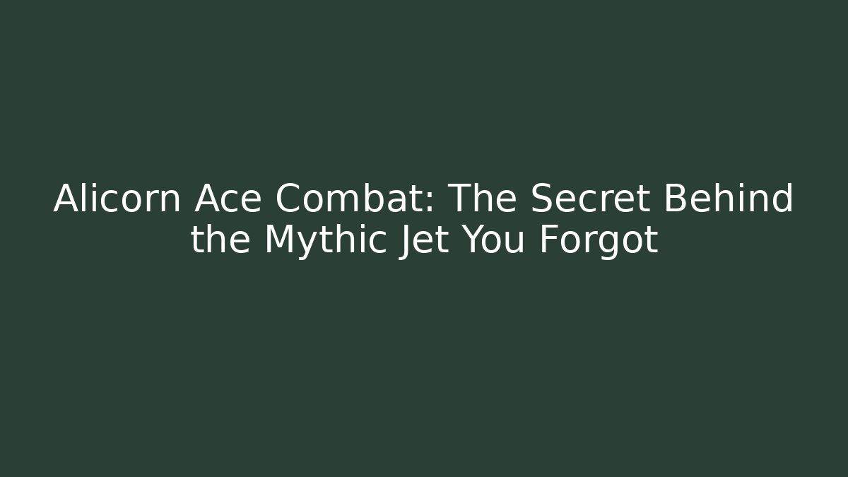 Alicorn Ace Combat: The Secret Behind the Mythic Jet You Forgot