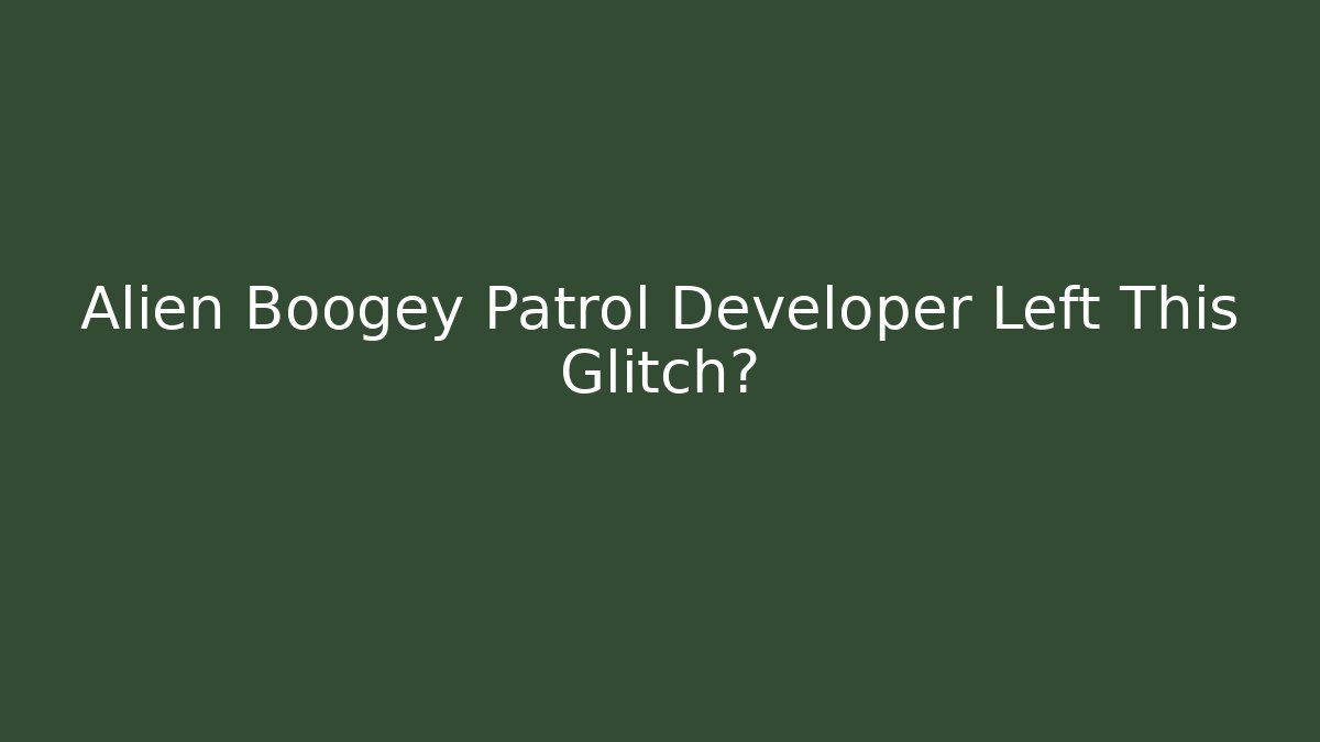 Alien Boogey Patrol Developer Left This Glitch?