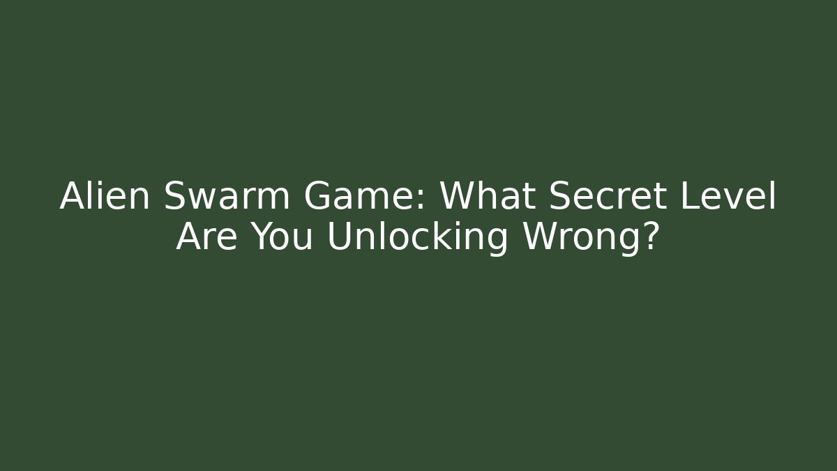 Alien Swarm Game: What Secret Level Are You Unlocking Wrong? - Critter Realm