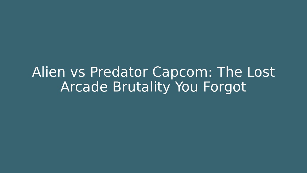 Alien vs Predator Capcom: The Lost Arcade Brutality You Forgot