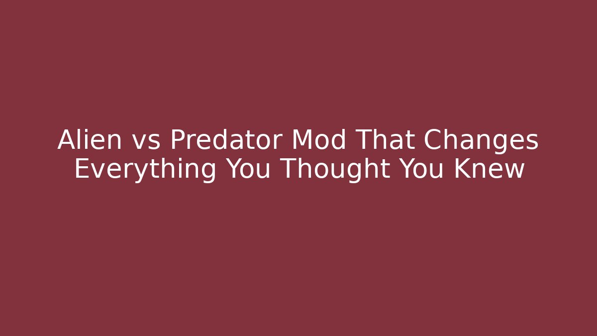 Alien vs Predator Mod That Changes Everything You Thought You Knew - Critter Realm