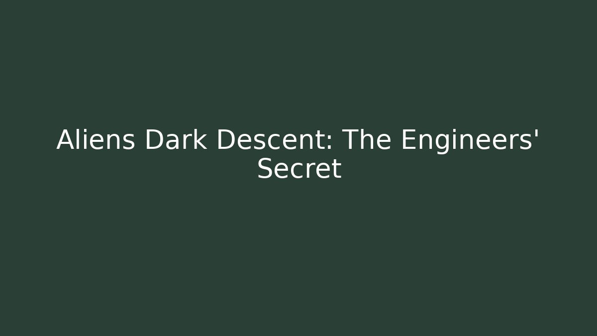 Aliens Dark Descent: The Engineers' Secret