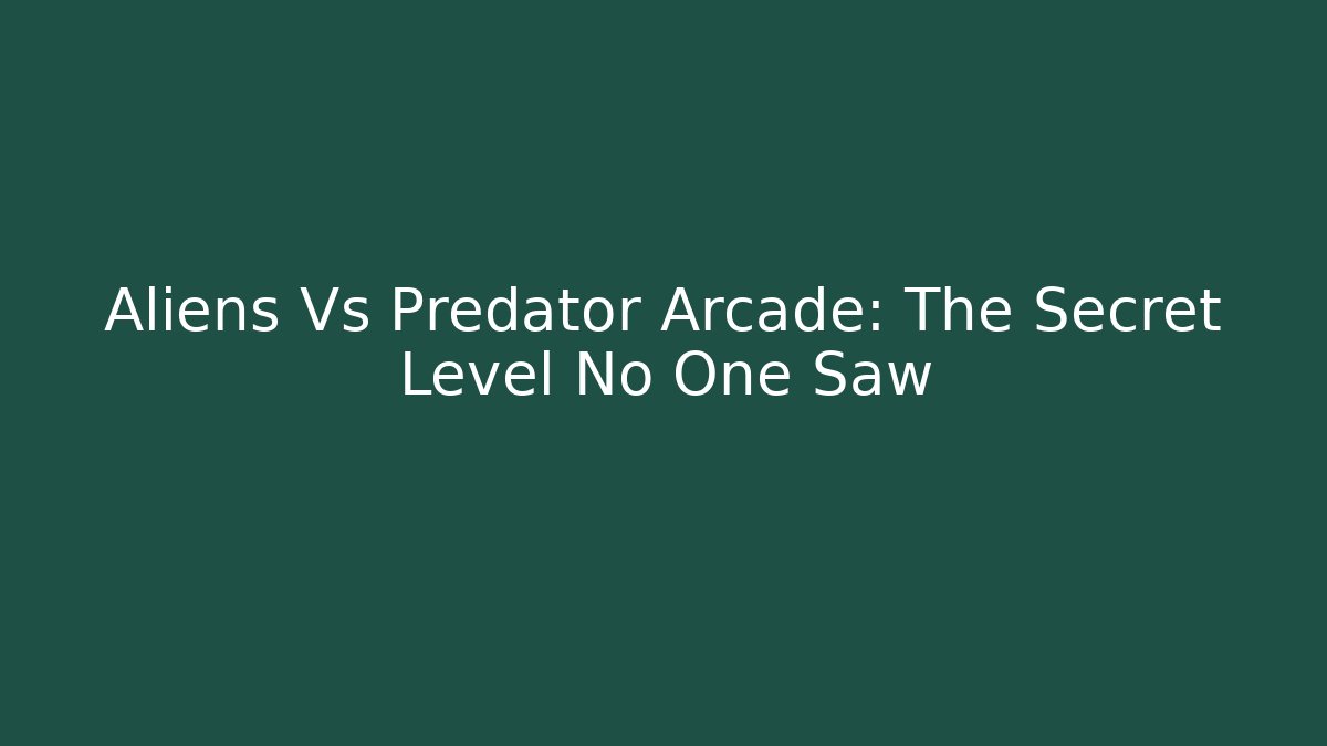 Aliens Vs Predator Arcade: The Secret Level No One Saw