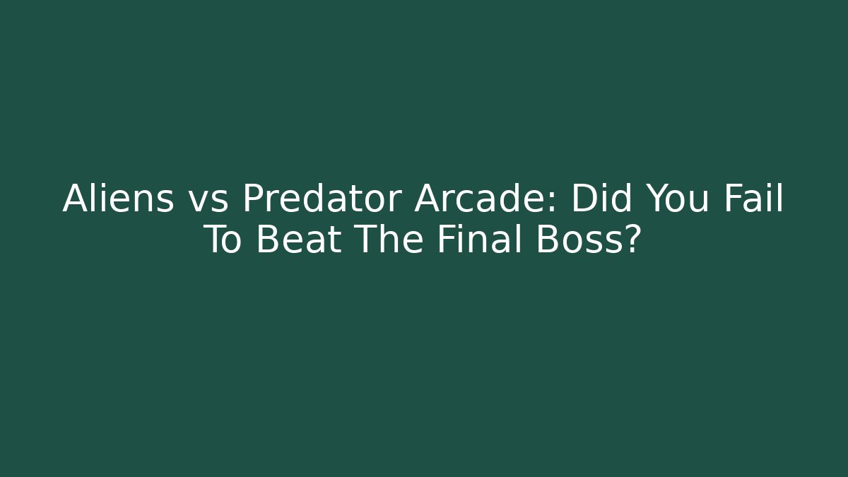 Aliens vs Predator Arcade: Did You Fail To Beat The Final Boss?