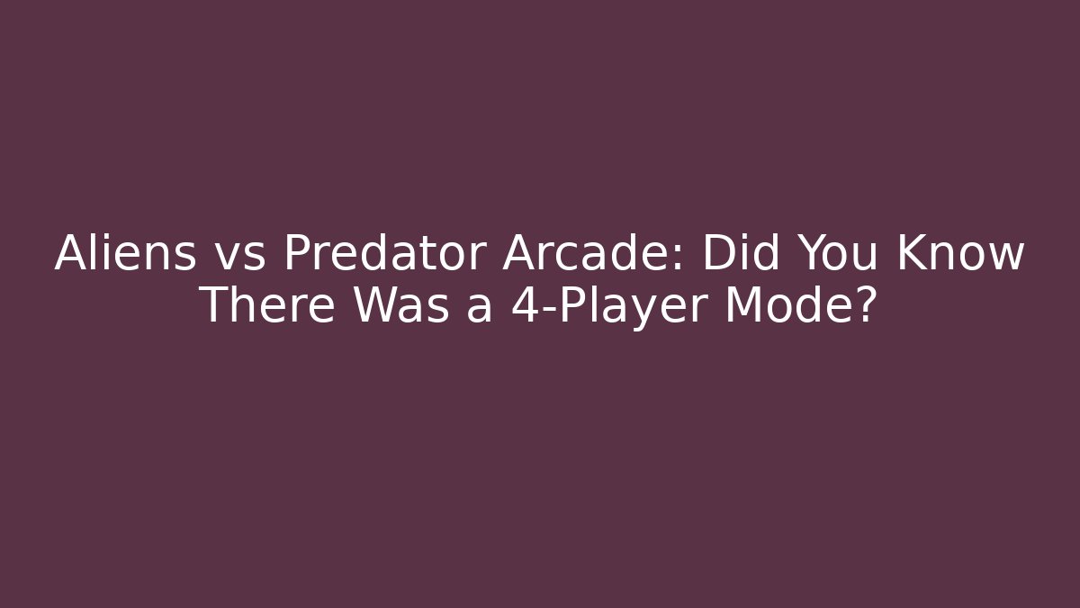 Aliens vs Predator Arcade: Did You Know There Was a 4-Player Mode?