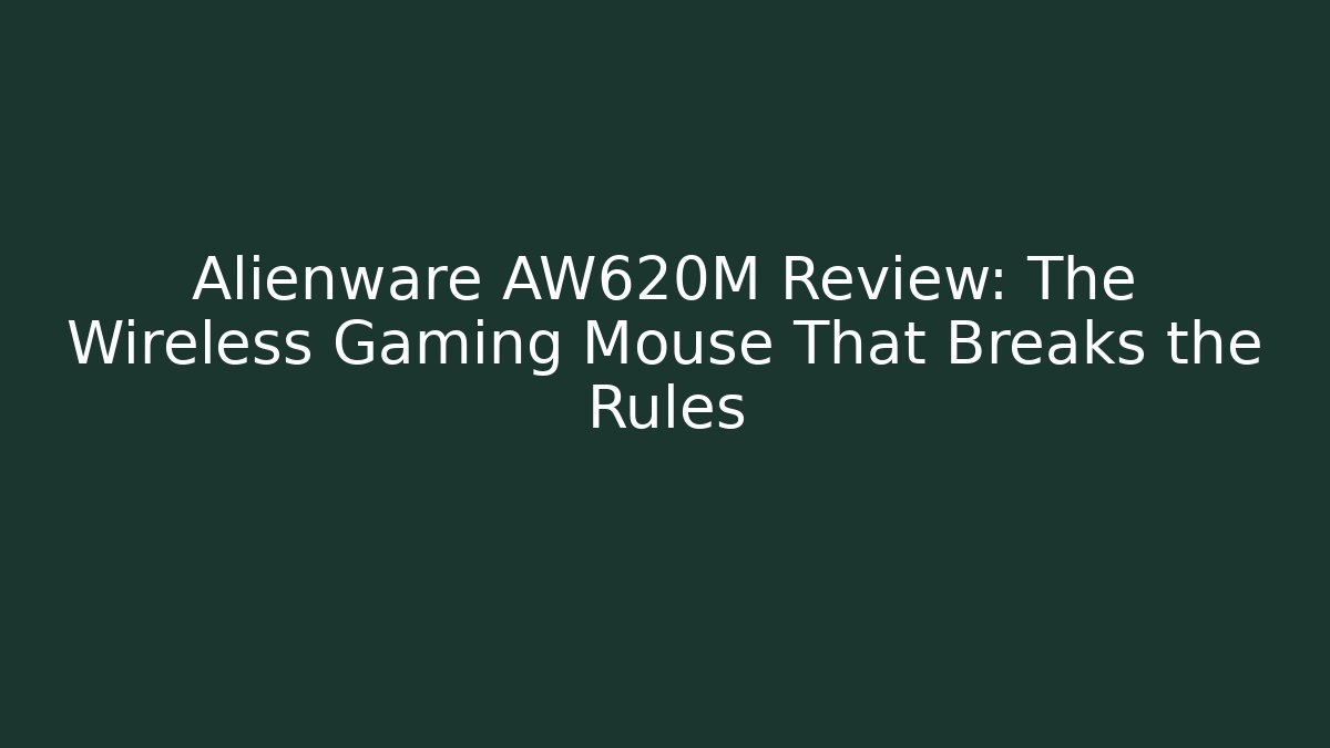 Alienware AW620M Review: The Wireless Gaming Mouse That Breaks the Rules