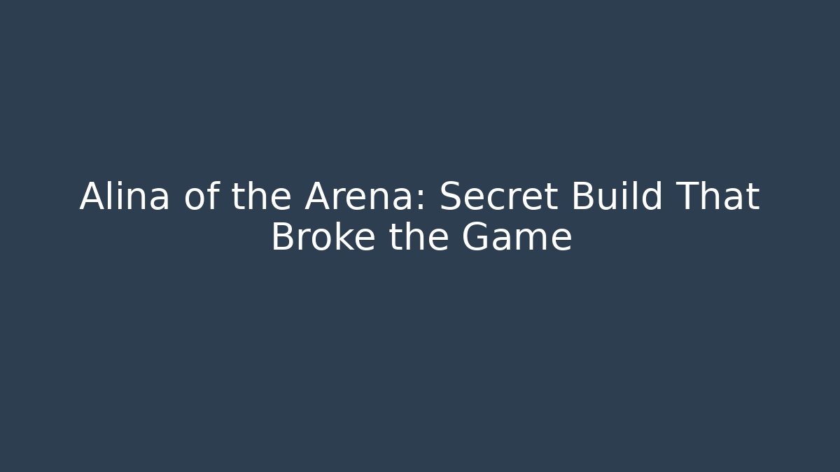 Alina of the Arena: Secret Build That Broke the Game