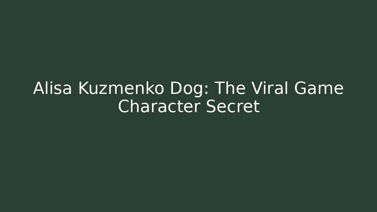 Alisa Kuzmenko Dog: The Viral Game Character Secret