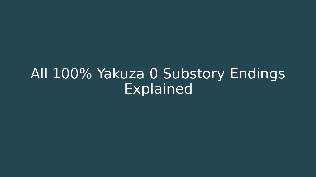 All 100% Yakuza 0 Substory Endings Explained
