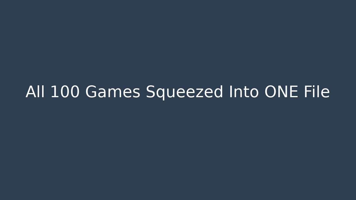 All 100 Games Squeezed Into ONE File