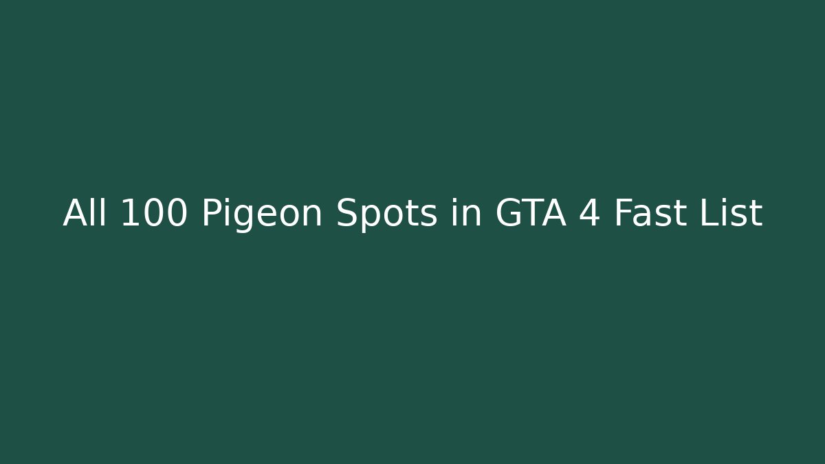 All 100 Pigeon Spots in GTA 4 Fast List