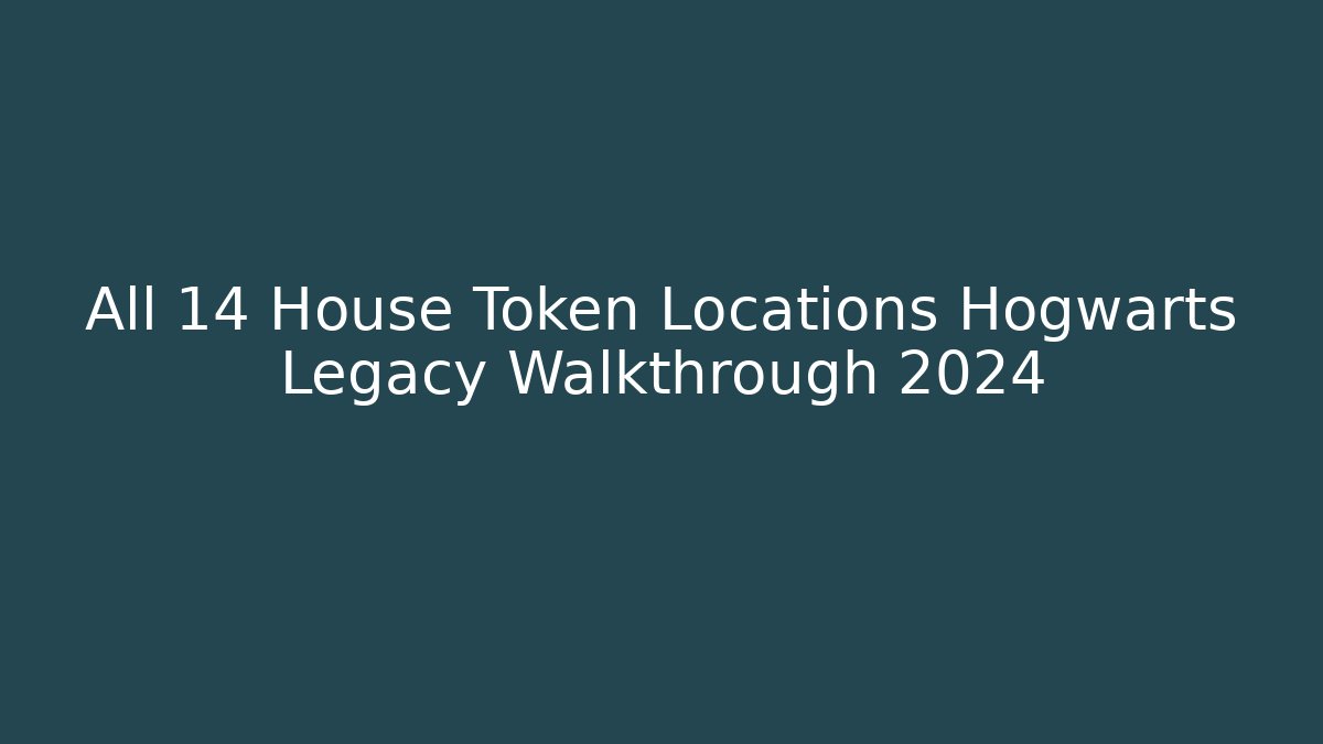 All 14 House Token Locations Hogwarts Legacy Walkthrough 2024 - Critter Realm