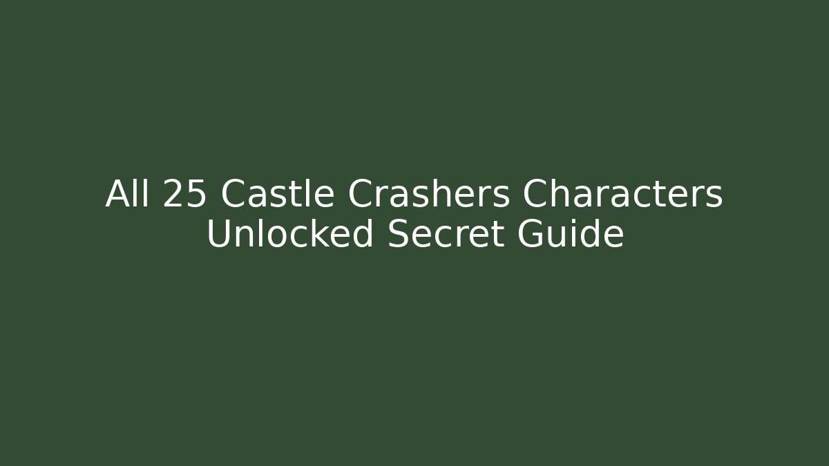All 25 Castle Crashers Characters Unlocked Secret Guide