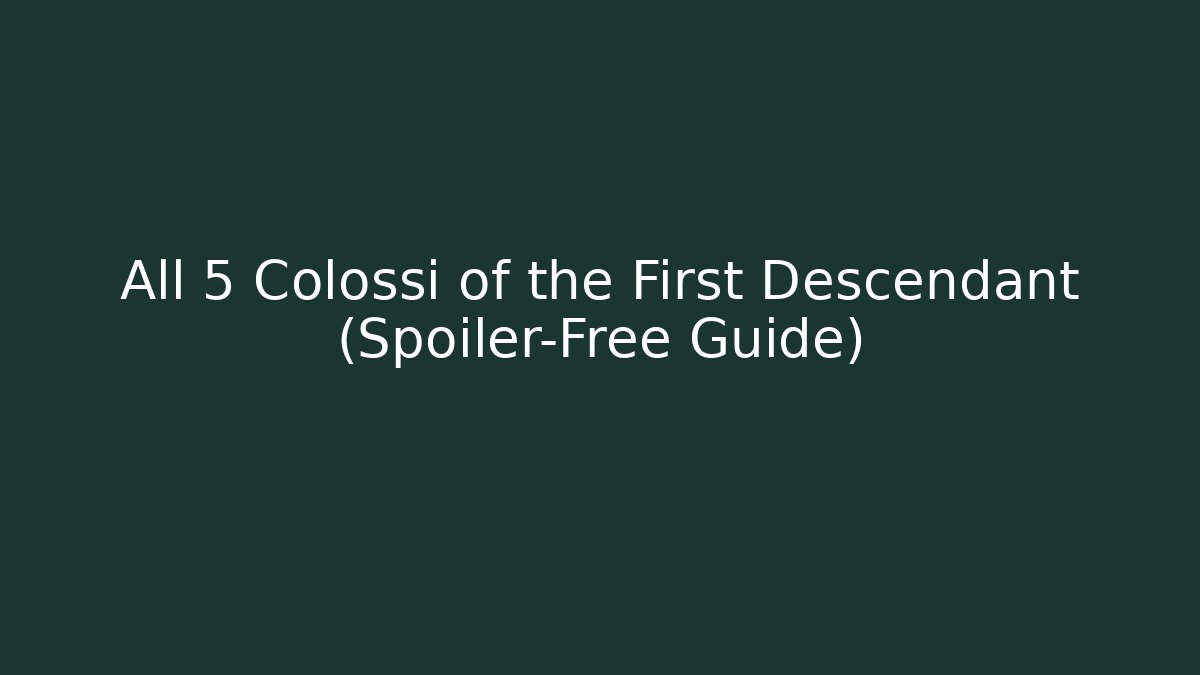 All 5 Colossi of the First Descendant (Spoiler-Free Guide)