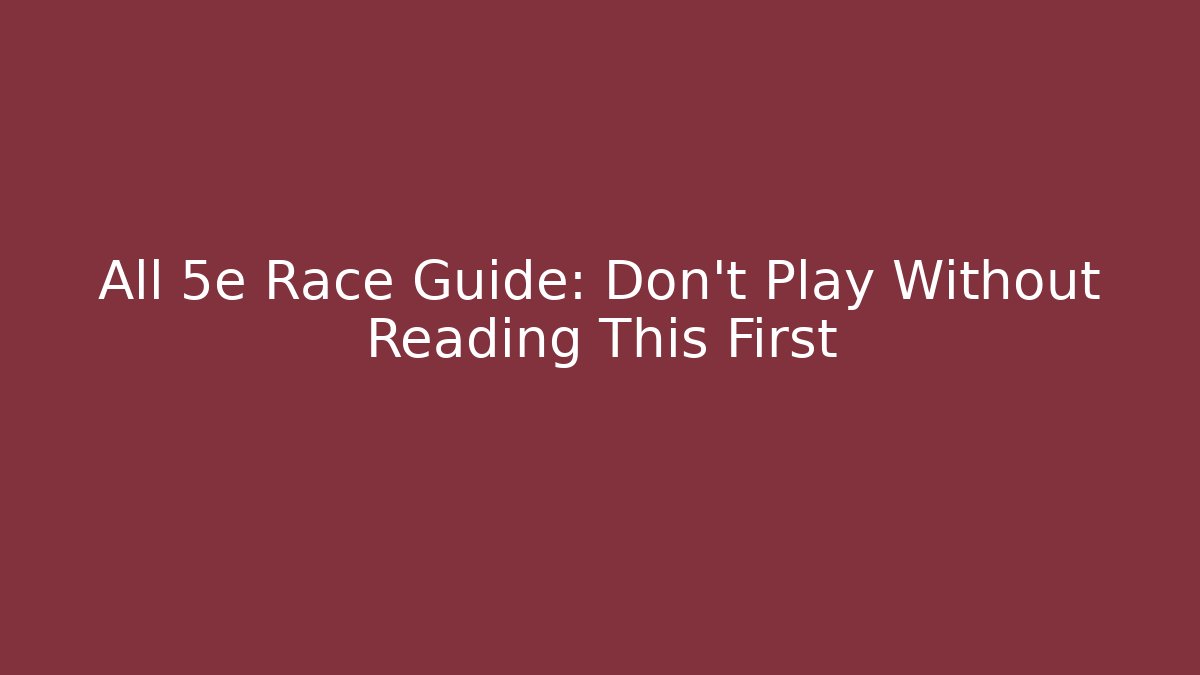 All 5e Race Guide: Don't Play Without Reading This First
