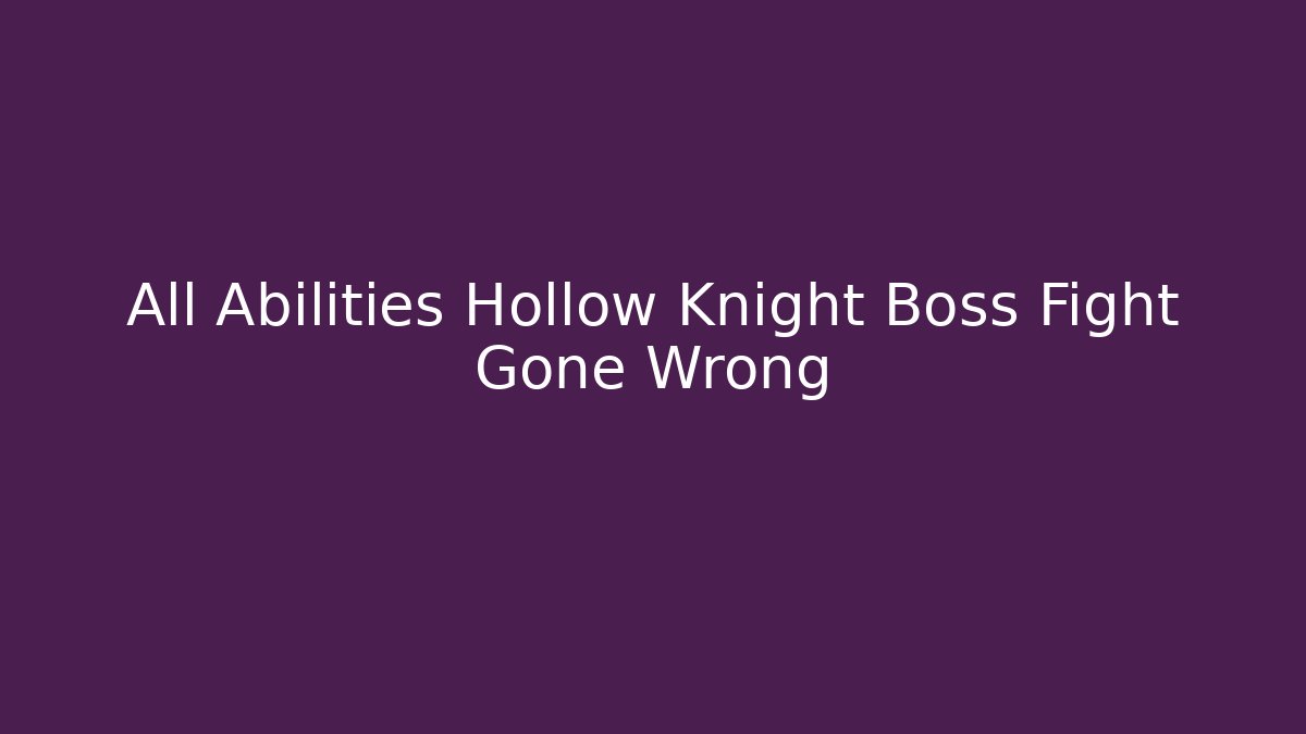 All Abilities Hollow Knight Boss Fight Gone Wrong - Critter Realm