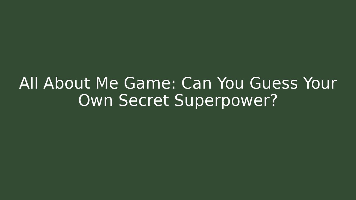 All About Me Game: Can You Guess Your Own Secret Superpower?