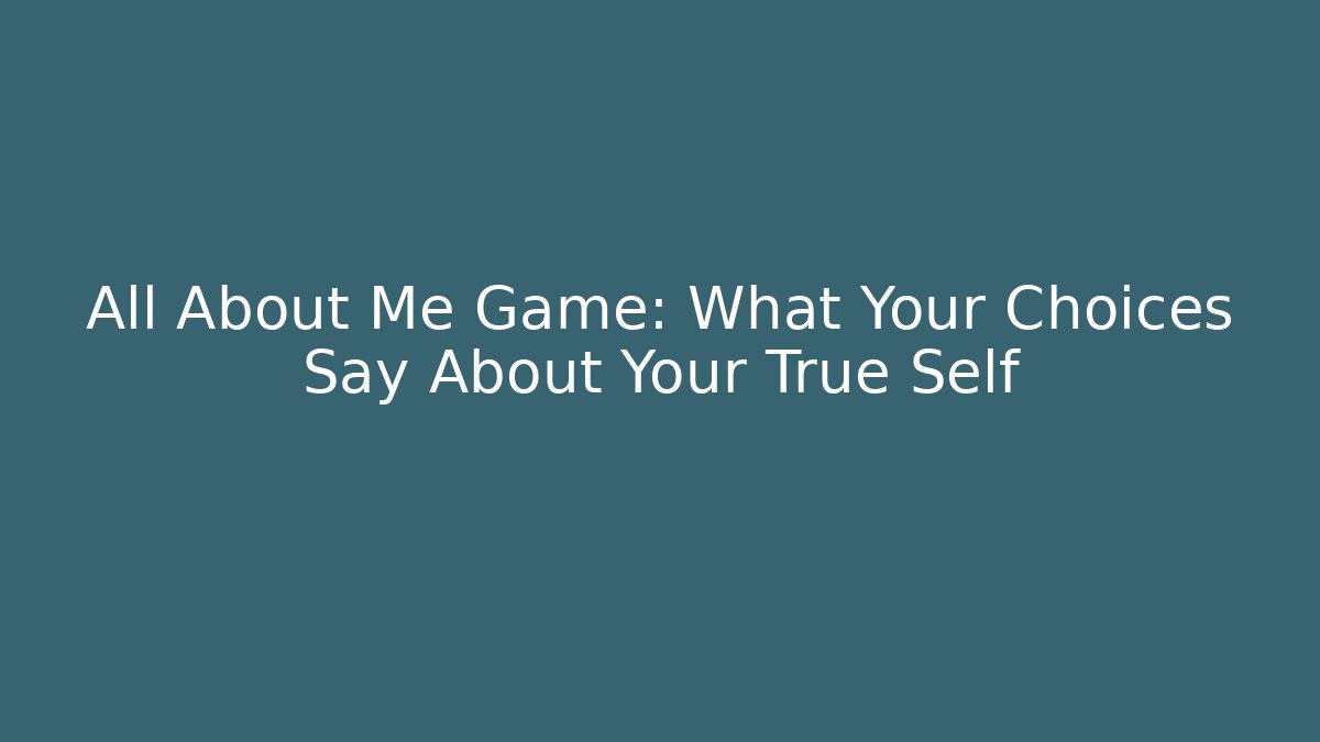 All About Me Game: What Your Choices Say About Your True Self