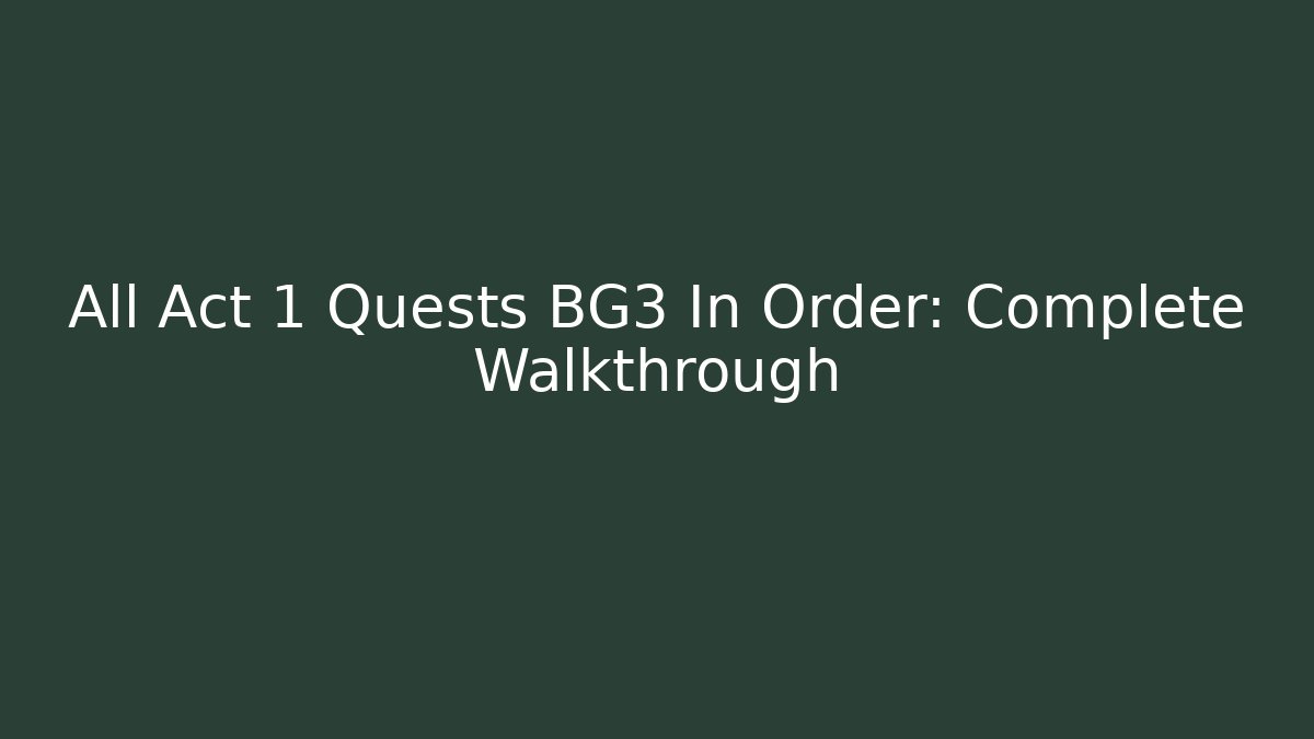 All Act 1 Quests BG3 In Order: Complete Walkthrough