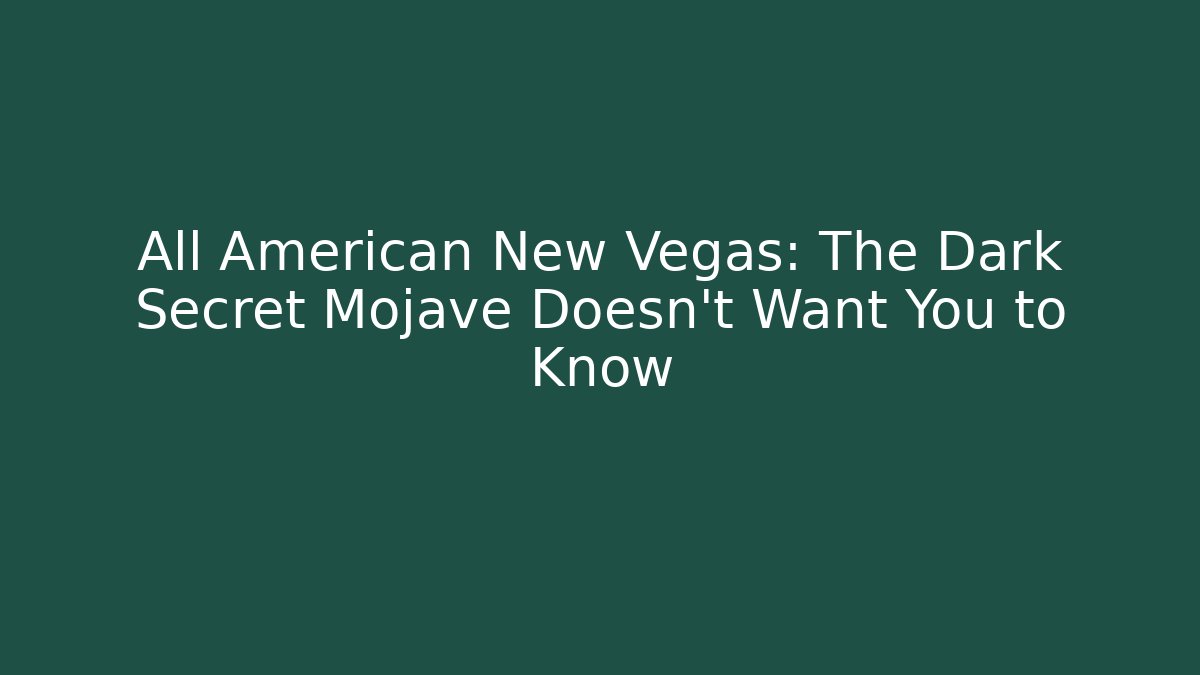All American New Vegas: The Dark Secret Mojave Doesn't Want You to Know - Critter Realm