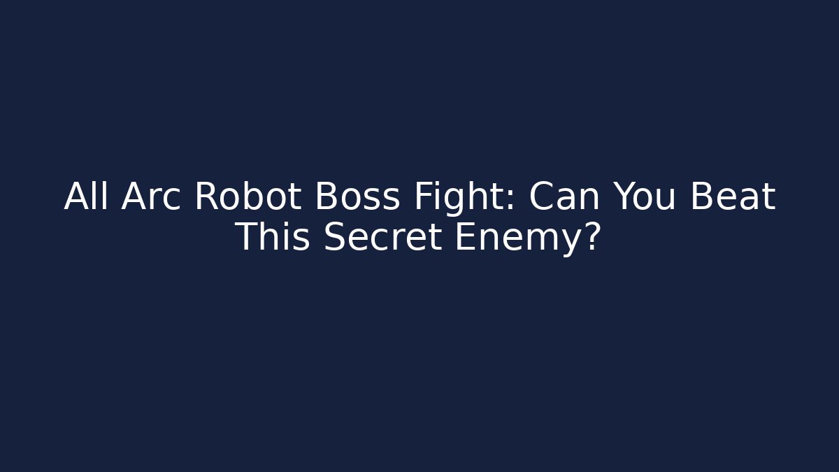 All Arc Robot Boss Fight: Can You Beat This Secret Enemy? - Critter Realm