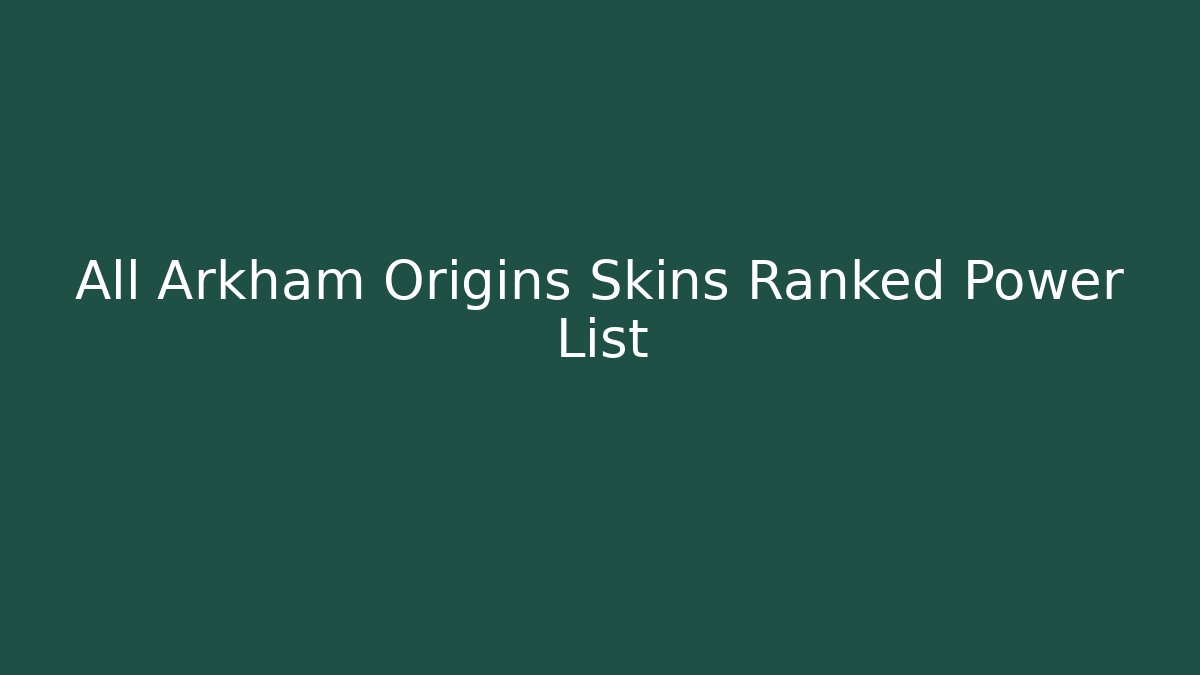 All Arkham Origins Skins Ranked Power List - Critter Realm
