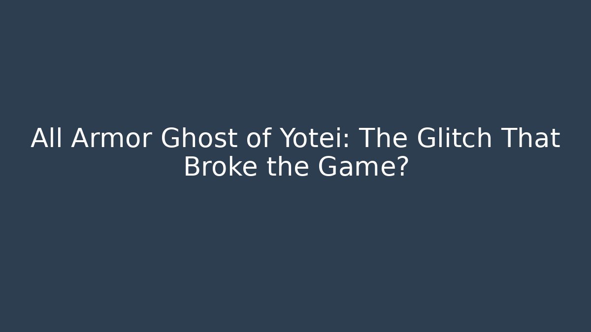 All Armor Ghost of Yotei: The Glitch That Broke the Game?
