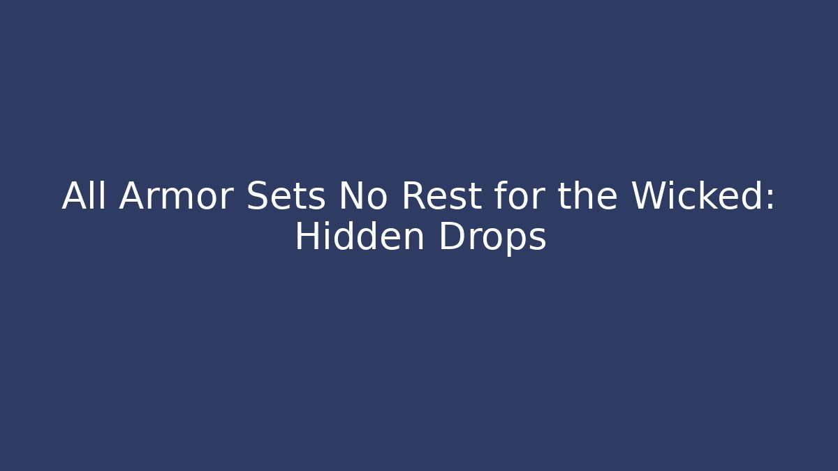 All Armor Sets No Rest for the Wicked: Hidden Drops