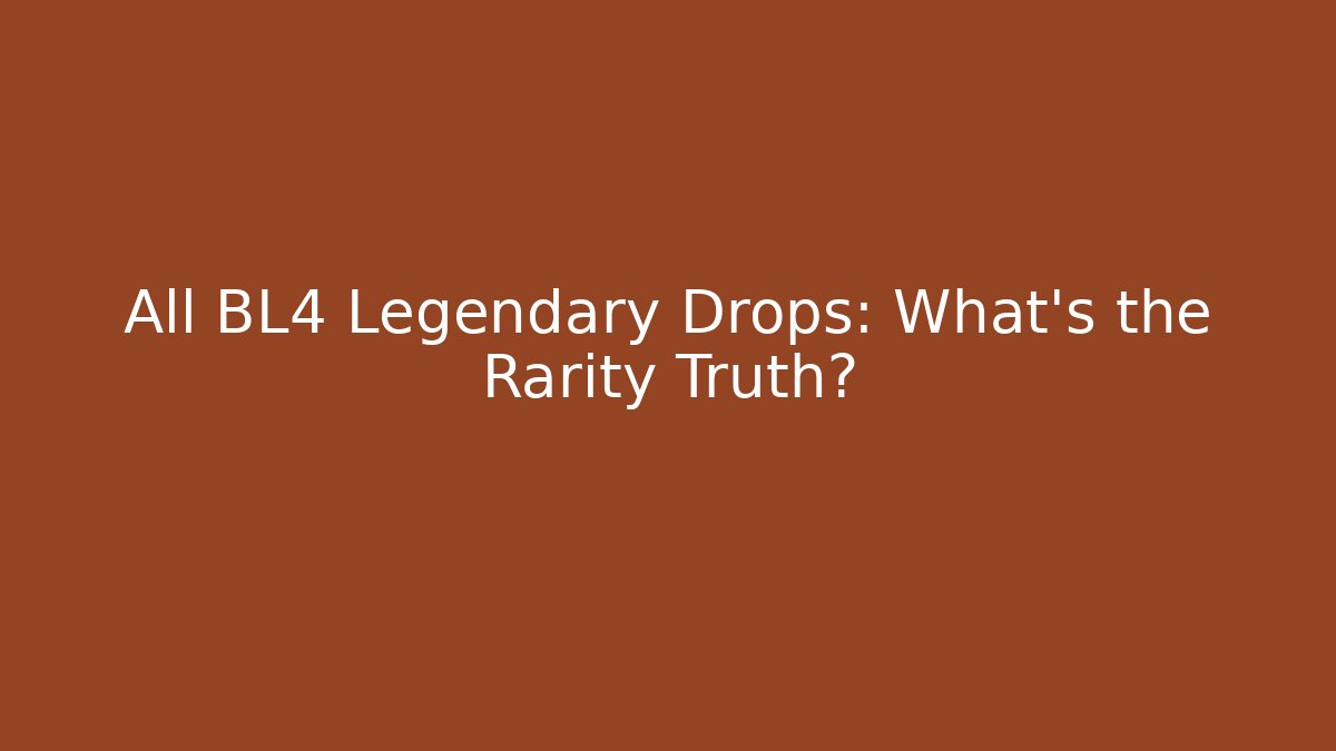 All BL4 Legendary Drops: What's the Rarity Truth?