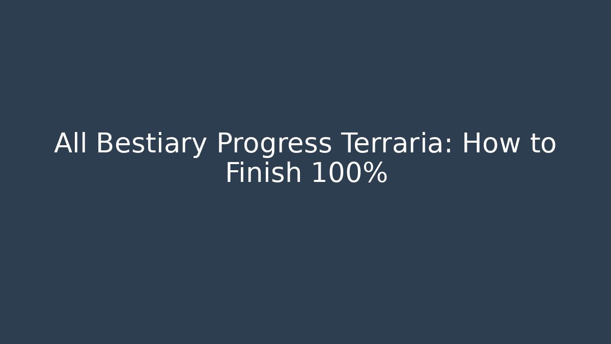 All Bestiary Progress Terraria: How to Finish 100%