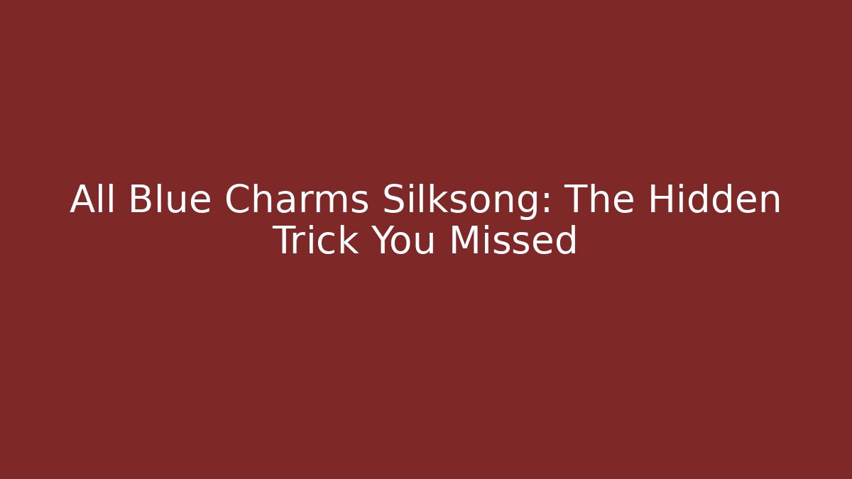 All Blue Charms Silksong: The Hidden Trick You Missed - Critter Realm