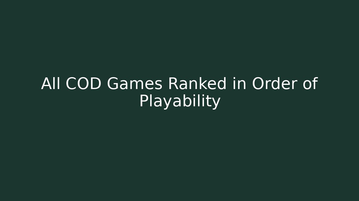 All COD Games Ranked in Order of Playability