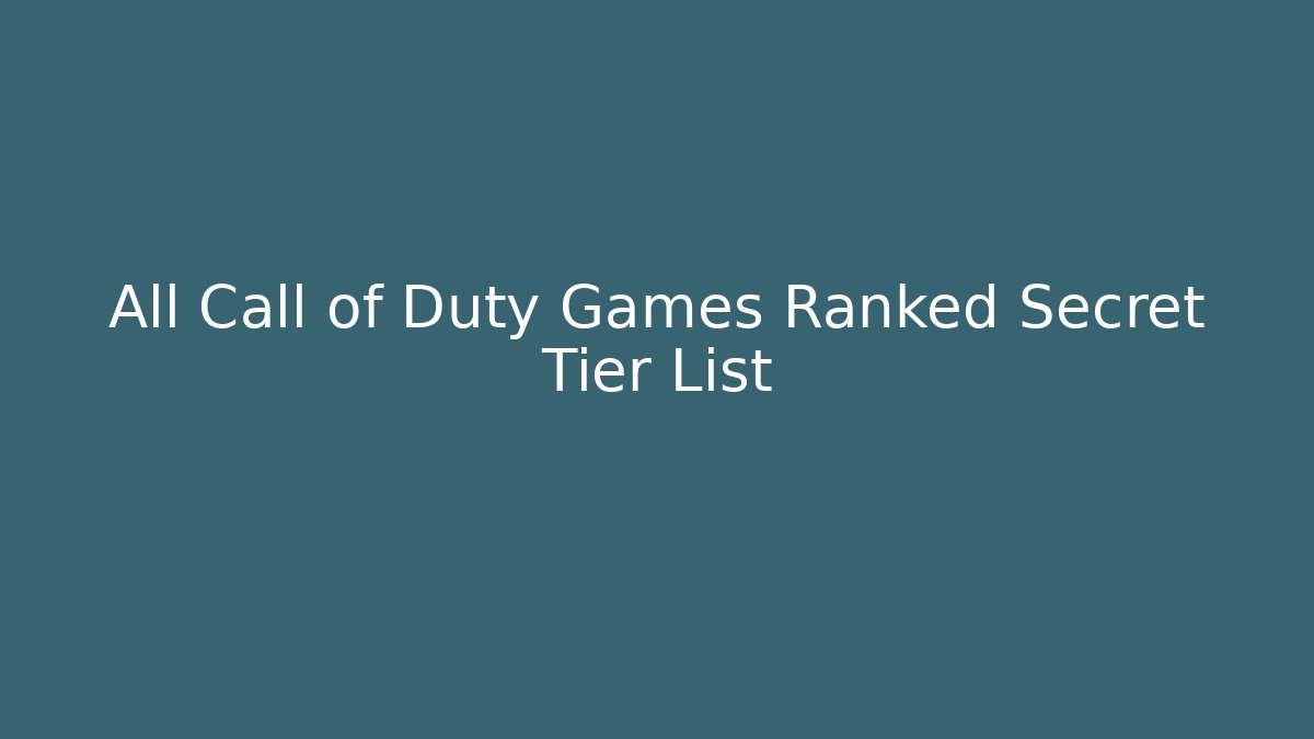 All Call of Duty Games Ranked Secret Tier List