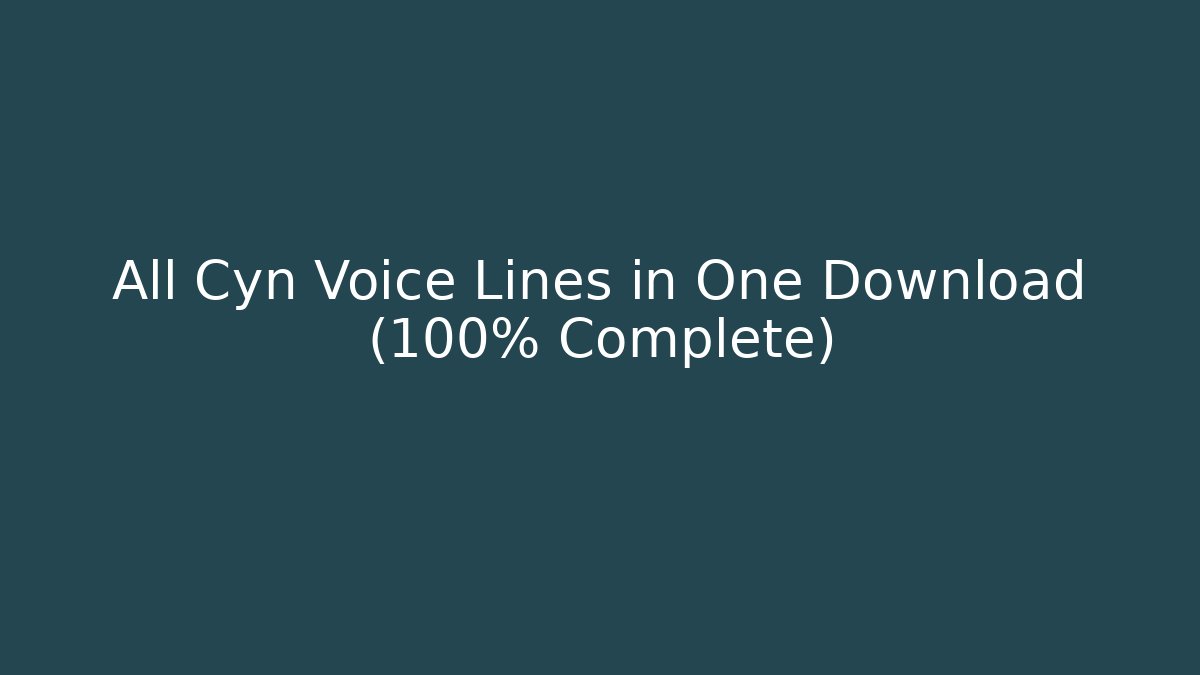 All Cyn Voice Lines in One Download (100% Complete)