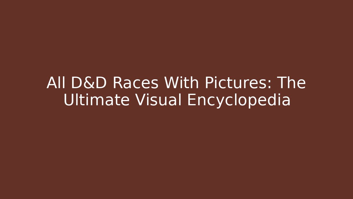 All D&D Races With Pictures: The Ultimate Visual Encyclopedia