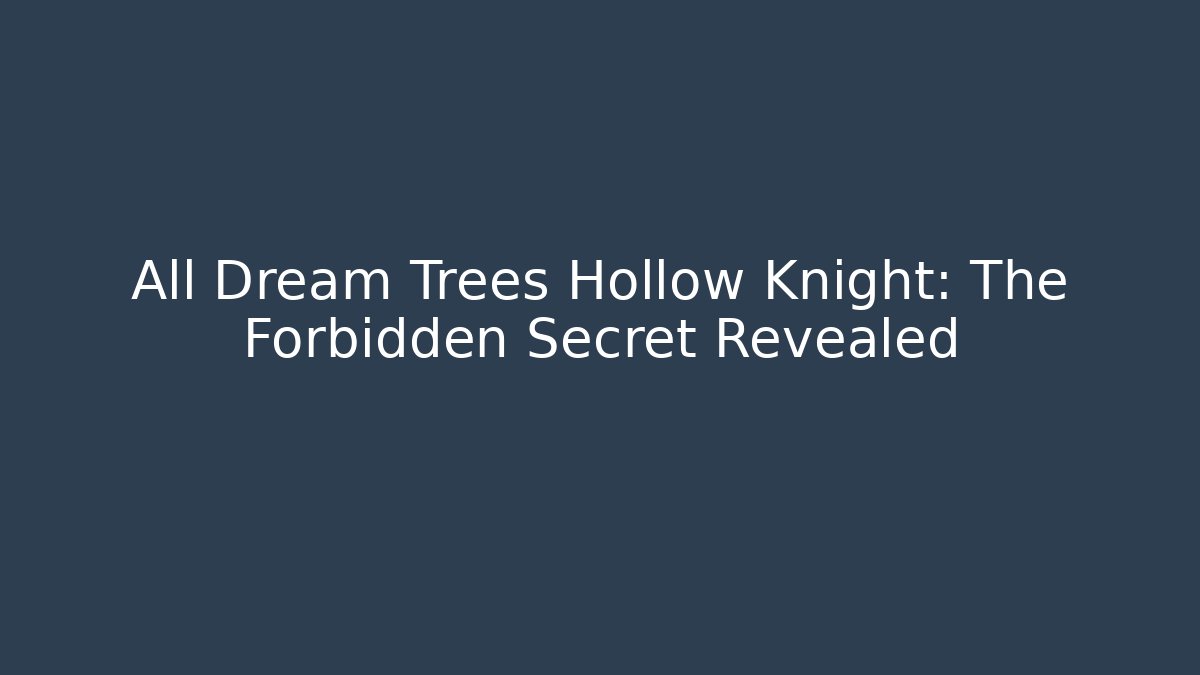 All Dream Trees Hollow Knight: The Forbidden Secret Revealed - Critter Realm
