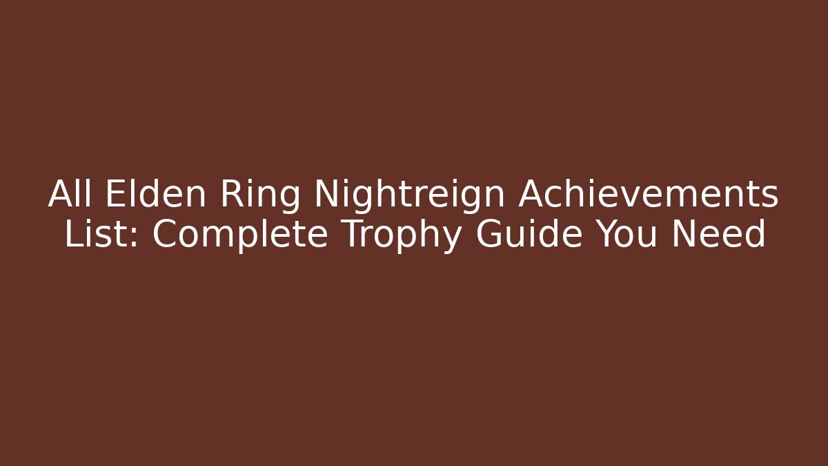 All Elden Ring Nightreign Achievements List: Complete Trophy Guide You Need