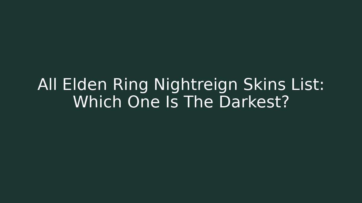 All Elden Ring Nightreign Skins List: Which One Is The Darkest?