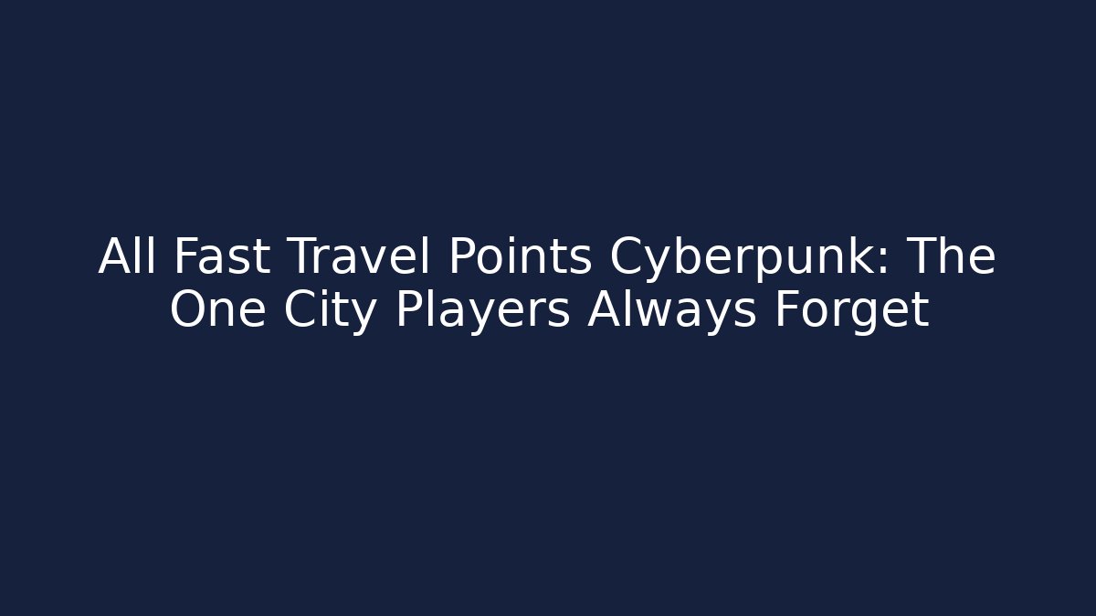 All Fast Travel Points Cyberpunk: The One City Players Always Forget