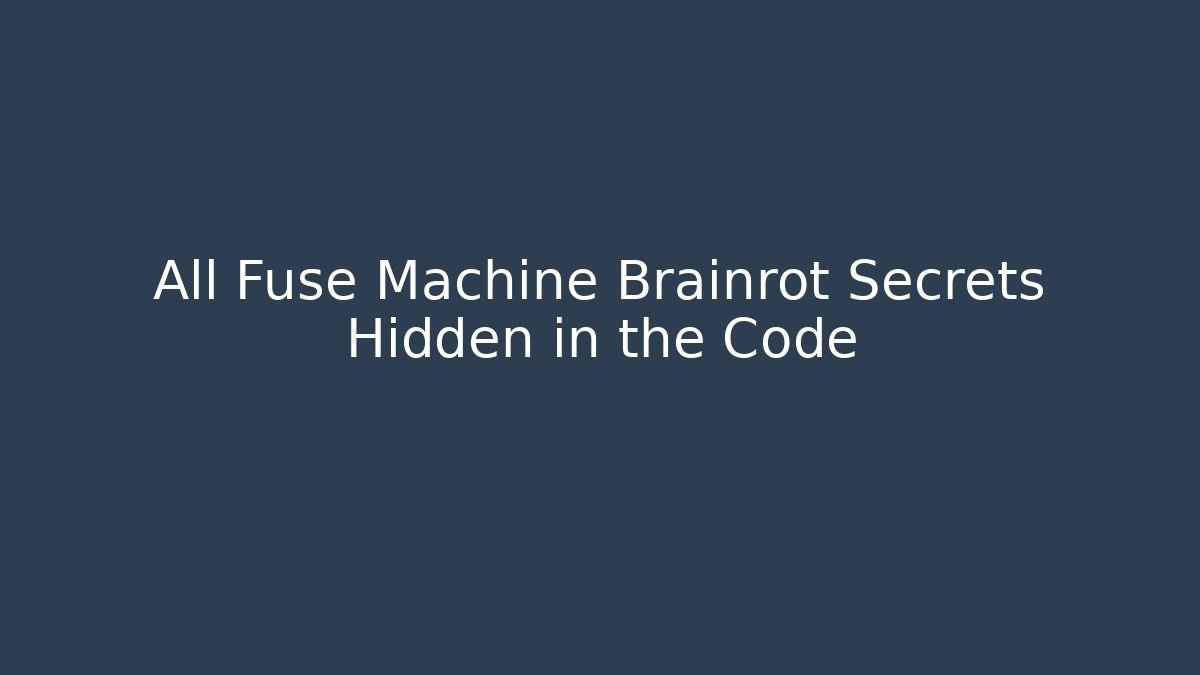 All Fuse Machine Brainrot Secrets Hidden in the Code