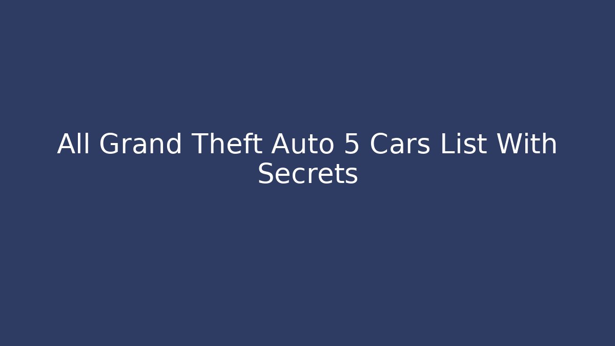 All Grand Theft Auto 5 Cars List With Secrets