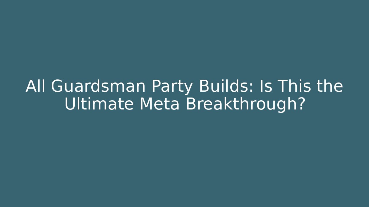 All Guardsman Party Builds: Is This the Ultimate Meta Breakthrough?