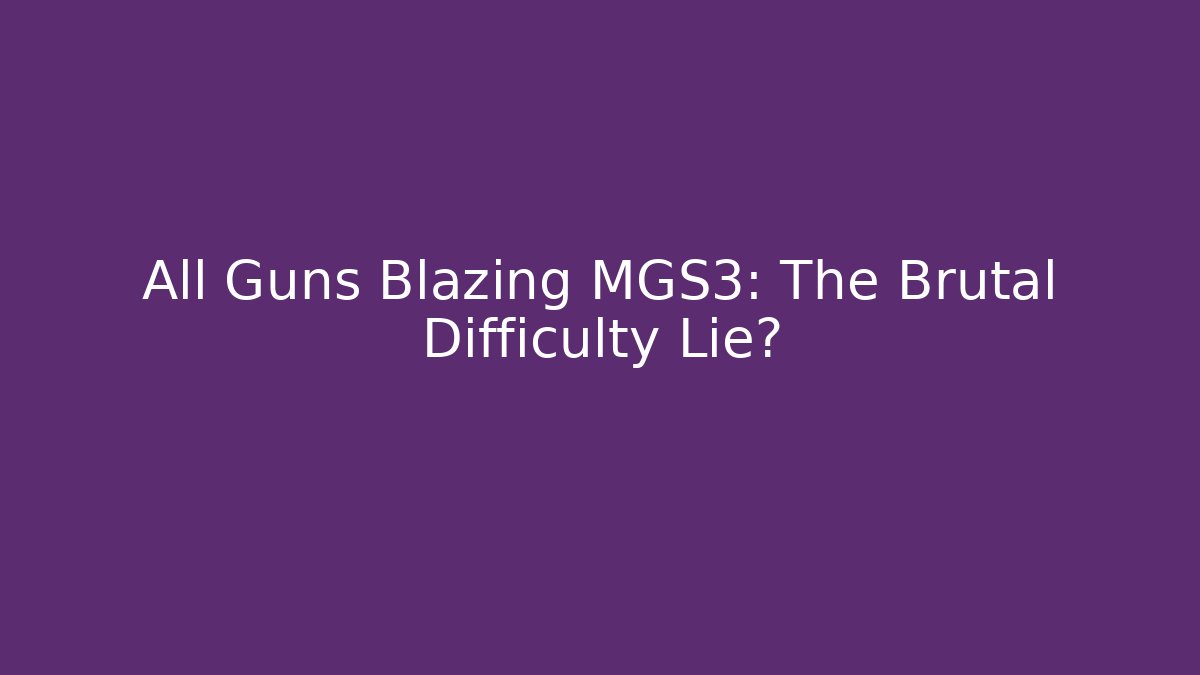 All Guns Blazing MGS3: The Brutal Difficulty Lie? - Critter Realm